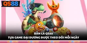 Bắn Cá QS88 - Tựa Game Đại Dương Được Theo Dõi Mỗi Ngày