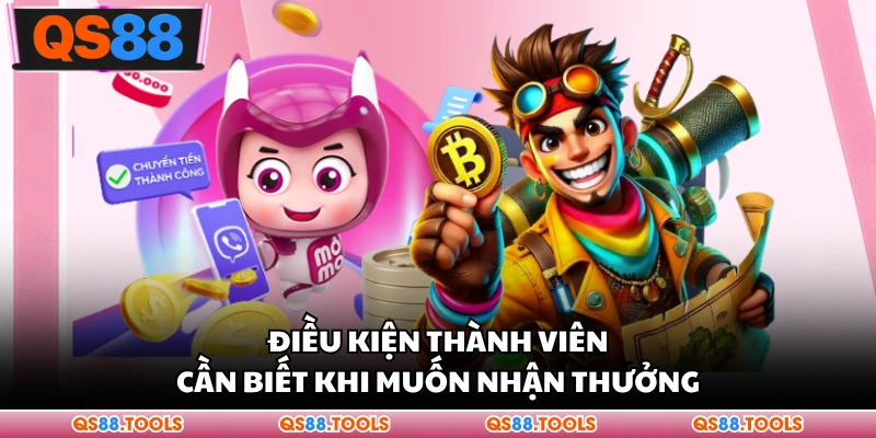Điều kiện thành viên cần biết khi muốn nhận thưởng