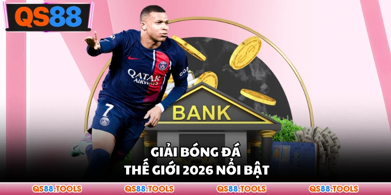 Giải bóng đá thế giới 2026 nổi bật