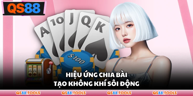 Hiệu ứng chia bài tạo không khí sôi động