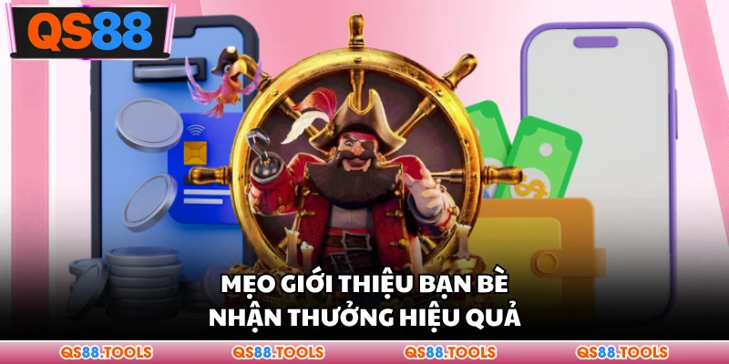 Mẹo giới thiệu bạn bè nhận thưởng hiệu quả