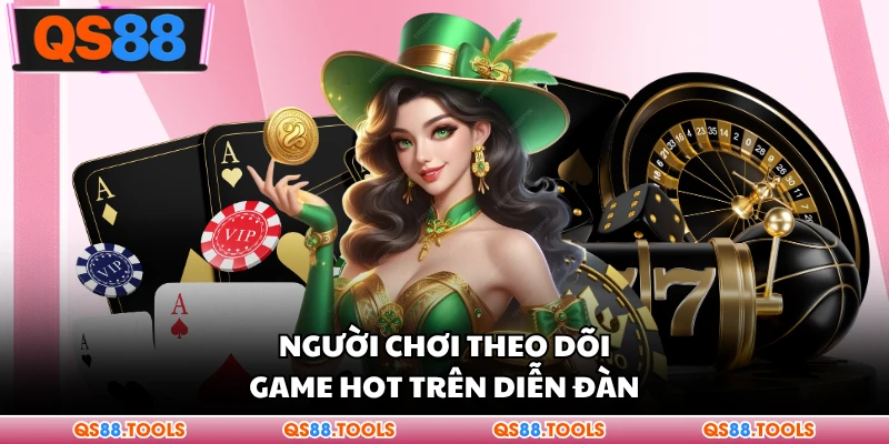 Người chơi theo dõi trò chơi đang hot trên diễn đàn