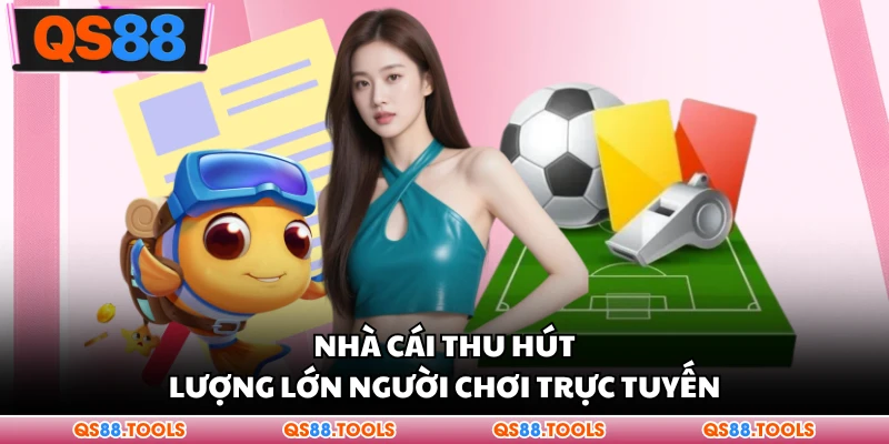 Nhà cái thu hút lượng lớn người chơi trực tuyến