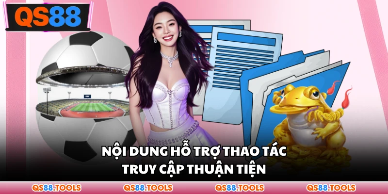Hỗ trợ nội dung thao tác thuận tiện