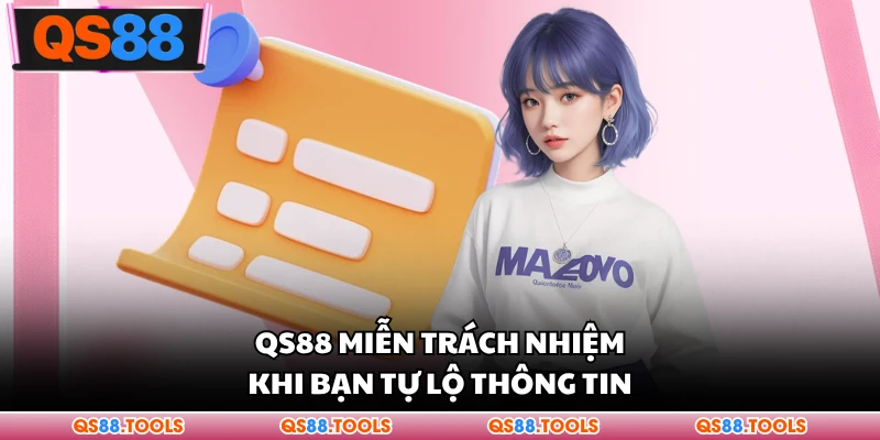 QS88 miễn trách nhiệm khi bạn tự hiển thị thông tin