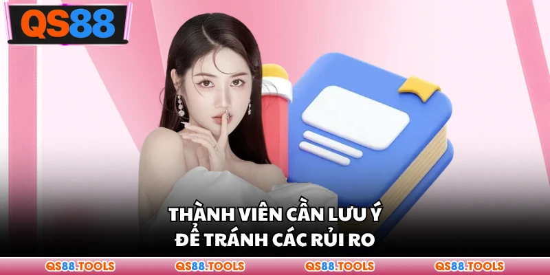 Thành viên cần lưu ý để tránh những rủi ro có thể xảy ra