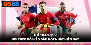 Thể Thao QS88 - Nơi Theo Dõi Kèo Đấu Hot Nhất Hiện Nay