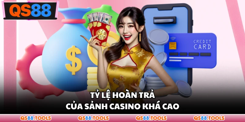 Tỷ lệ hoàn trả của sảnh casino khá cao